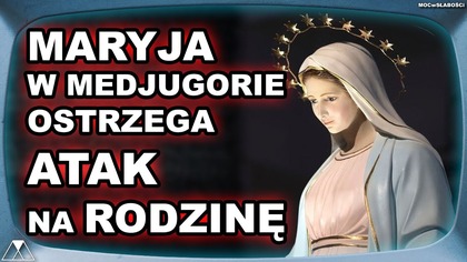 MARYJA W MEDJUGORIE OSTRZEGA - ATAK NA RODZINE