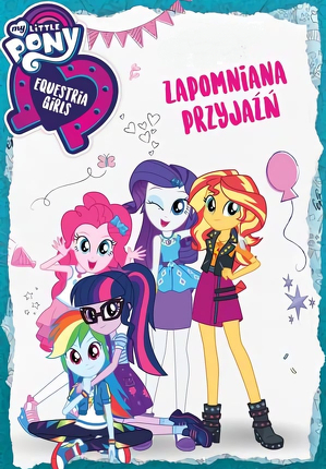 My Little Pony: Equestria Girls - Zapomniana przyjaźń / My little pony equestria girls: forgotten friendship