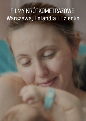 Warszawa, Holandia (2023) / Dziecko (2022) - filmy kr&oacute;tkometrażowe