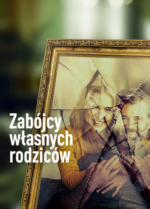 Zabójcy własnych rodziców - program online / Killing mum and dad