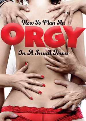 Jak urządzić orgię w małym mieście / How to plan an orgy in a small town (2015)