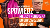Ks.  prof.  Wierzbicki: spowiedź nie jest konieczna do odpuszczenia grzechów! | Którędy do Nieba