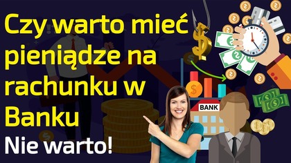 Czy warto trzymać pieniądze w banku  Nie warto!