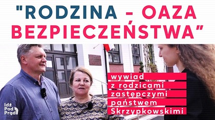 Rodzina - oaza bezpieczeństwa - wywiad z rodzicami zastępczymi państwem Skrzypkowskimi