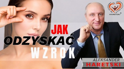 Jak Odzyskać Wzrok? Nowatorska Metoda Przywracania Wzroku Aleksandra Haretskiego.