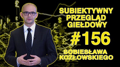 Subiektywny Przegląd Giełdowy Sobiesława Kozłowskiego #156