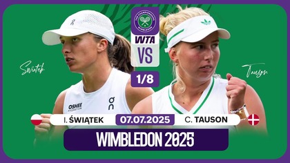 ŚWIĄTEK VS TAUSON NA ZYWO - WIMBLEDON - 1/8 FINAŁU - 07. 07. 2025r.