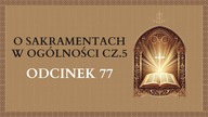 O Sakramentach w ogólności cz. 5 - Odcinek 77 | Katechizm Katolicki