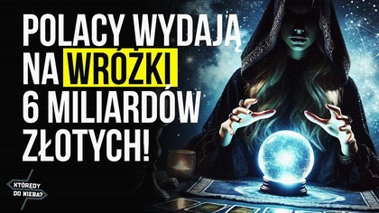Polacy wydają na wróżki 6 miliardów złotych! | Którędy do Nieba
