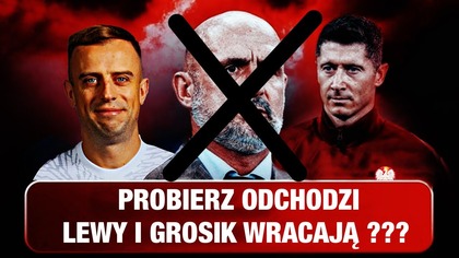PROBIERZ OUT, Lewy i Grosik Wracają? Nawałka nowym trenerm?