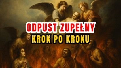 Jak Uzyskać Odpust Zupełny 5 Warunków, o których zapomina wielu katolików 