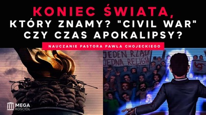 Koniec świata, który znamy?Civil War czy czas apokalipsy? | Pastor Chojecki, Nauczanie, 2024-04-21