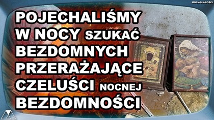 POJECHALIŚMY W NOCY SZUKAĆ BEZDOMNYCH - PRZERAŻAJĄCE CZELUŚCI NOCNEJ BEZDOMNOŚCI