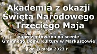 Akademia z okazji Narodowego Święta Trzeciego Maja, Markuszów dn.  3. 05. 2023 r.