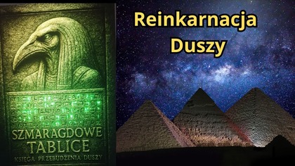 Reinkarnacja i Wędrówka Duszy.  Szmaragdowe Tablice Thota