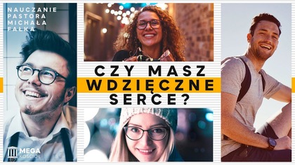 Czy masz wdzięczne serce? | Pastor Michał Fałek, Nauczanie, 2024-07-28