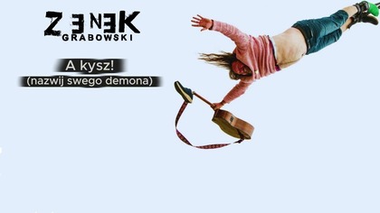 Zenek Grabowski - A kysz! (nazwij swego demona) (z tekstem) [z albumu I Tak Będę Skakać!]