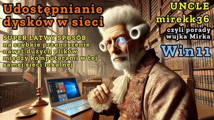 Win11 jak udostępniać dyski w sieci lokalnej - żeby łatwo i szybko przenosić nawet ogromne pliki