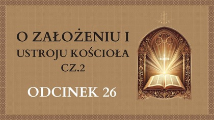 O założeniu i ustroju Kościoła cz. 2 - Odcinek 26 | Katechizm Katolicki