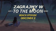 Zagrajmy w Just a To the Moon Series Beach Episode - Odcinek 2 - Nocne atrakcje