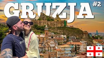  Gruzja - znowu razem  Dlaczego ten kraj tak nas zachwycił?