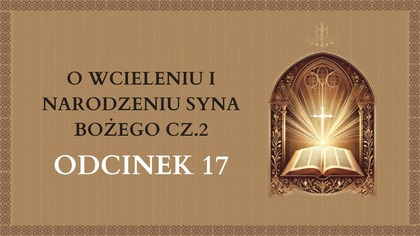 O wcieleniu i narodzeniu Syna Bożego cz. 2 - Odcinek 17 | Katechizm Katolicki