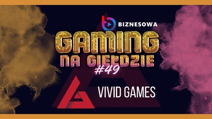 VIVID GAMES | GAMING NA GIEŁDZIE #49