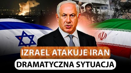 IZRAEL ZAATAKOWAŁ IRAN.  DRAMATYCZNA SYTUACJA NA BLISKIM WSCHODZIE