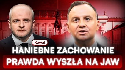 DUDA WRÓCI? TAJNY PLAN I UŁASKAWIENIA.  KOWAL: HANIEBNE ZACHOWANIE
