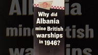 The 1946 Corfu Channel Incident: Why Did Albania Lay Mines?