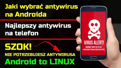 Jaki wybrać Antywirus na Androida | Antywirus na Telefon - to iluzja!