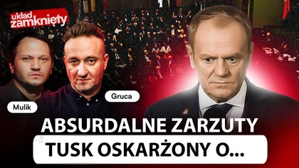 ABSURDALNY ATAK NA TUSKA.  GRUCA ŻEGNA BODNARA | Układ Zamknięty