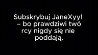 JaneXyy! - Wzrost i Upadek, Czyli Film o Mnie...  [Reupload]