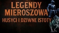LEGENDY MIEROSZOWA- DZIWNE ISTOTY ZAATAKOWAŁY HUSYTÓW.