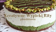 Sernik Dubajski z pistacjami bez pieczenia | Kreatywne Wypieki Rity
