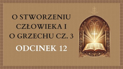 O Stworzeniu Człowieka i o Grzechu Cz.  3 - Odcinek 12 | Katechizm Katolicki