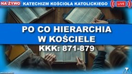 PO CO HIERARCHIA W KOŚCIELE? /SensacjeKatechizmuKK/