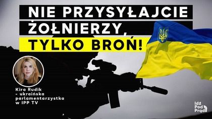 Nie przysyłajcie żołnierzy, tylko broń! | Kira Rudik w IPPTV