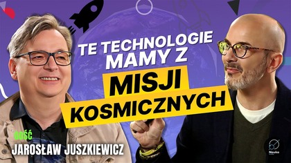 Te technologie zawdzięczamy misjom kosmicznym - Jarosław Juszkiewicz