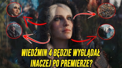 WIEDŹMIN 4 BĘDZIE WYGLĄDAŁ INACZEJ PO PREMIERZE ?