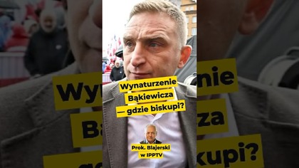 Wynaturzenie Bąkiewicza - gdzie są biskupi? - Prok.  Blajerski w #IPPTVNaŻywo #bąkiewicz #pis