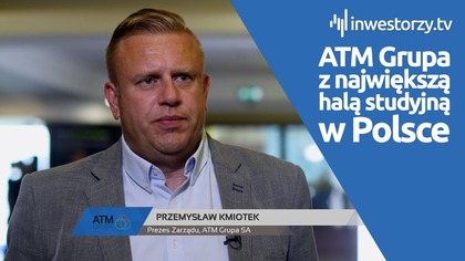 ATM Grupa SA, Przemysław Kmiotek  Prezes Zarządu, #663 ZE SPÓŁEK