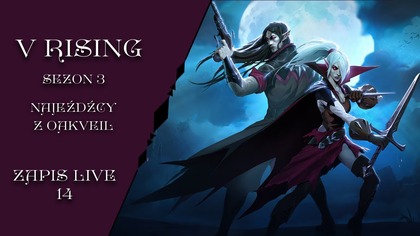 24. 10. 2025 -  AL: V rising sezon 3: Najeźdźcy z Oakveil  14