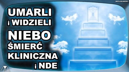 UMARLI i WIDZIELI NIEBO - SMIERC KLINICZNA i NDE
