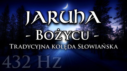JARUHA - BOŻYCU - Tradycyjna słowiańska kolęda 432 Hz - WŁĄCZ TEKST