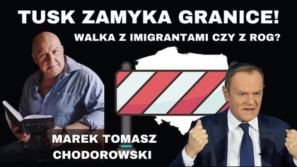Wracają kontrole na granicach! Walka z imigrantami czy z Ruchem obrony Granic? - Marek Chodorowski