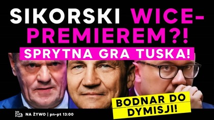Sikorski wicepremierem?! Sprytna gra Tuska! Bodnar do dymisji | IPP