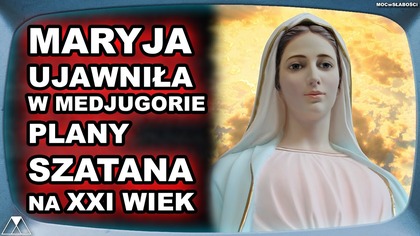 MARYJA UJAWNIŁA W MEDJUGORIE PLANY SZATANA NA XXI WIEK