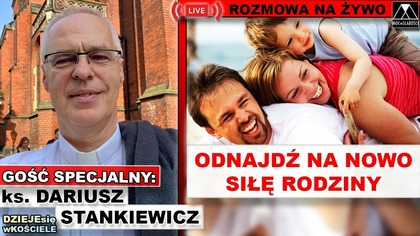 ODNAJDŹ NA NOWO SIŁĘ RODZINY - ks.  Dariusz Stankiewicz /DZIEJEsię wKOŚCIELE/