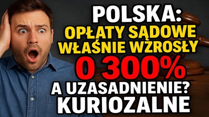 Polska: opłaty sądowe właśnie wzrosły o 300%! A uzasadnienie? Kuriozalne